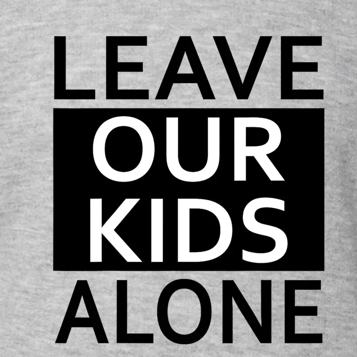 Leave Our Alone Save the children Protest Toddler Sweatshirt