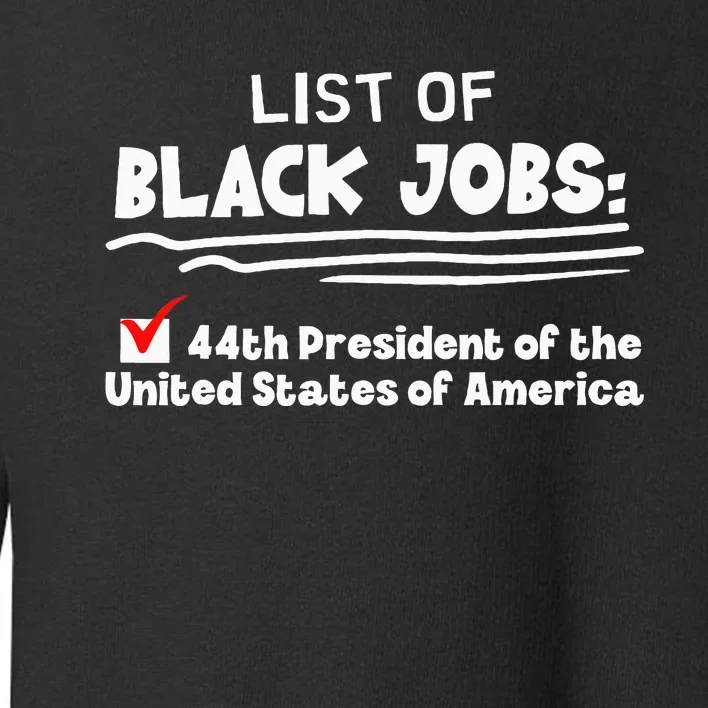 List Of Black Jobs 44th President Of Usa Toddler Sweatshirt