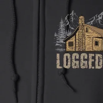 Logged Out Cabin Life Funny Mountain Home Full Zip Hoodie