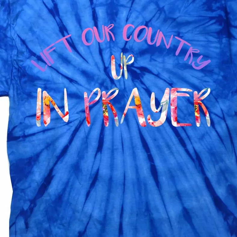 Lift Our Country Up In Prayer National Day Of Prayer Funny Gift Tie-Dye T-Shirt