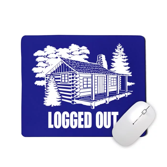 Logged Out Cabin Life Funny Gift Funny Mountain Living Gift Mousepad