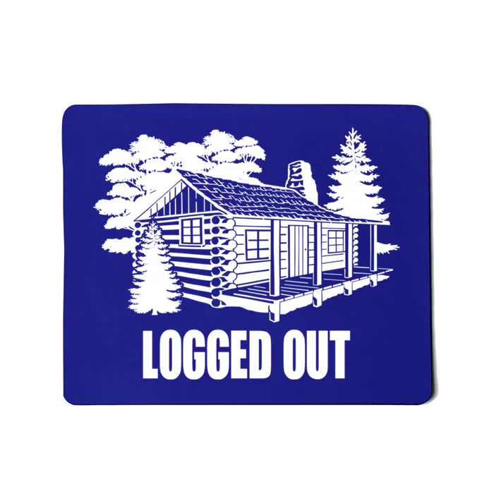 Logged Out Cabin Life Funny Gift Funny Mountain Living Gift Mousepad