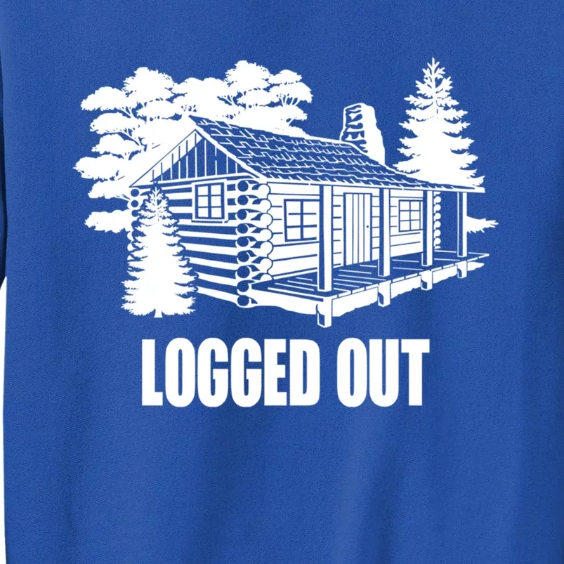 Logged Out Cabin Life Funny Gift Funny Mountain Living Gift Tall Sweatshirt