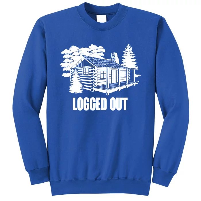 Logged Out Cabin Life Funny Gift Funny Mountain Living Gift Tall Sweatshirt