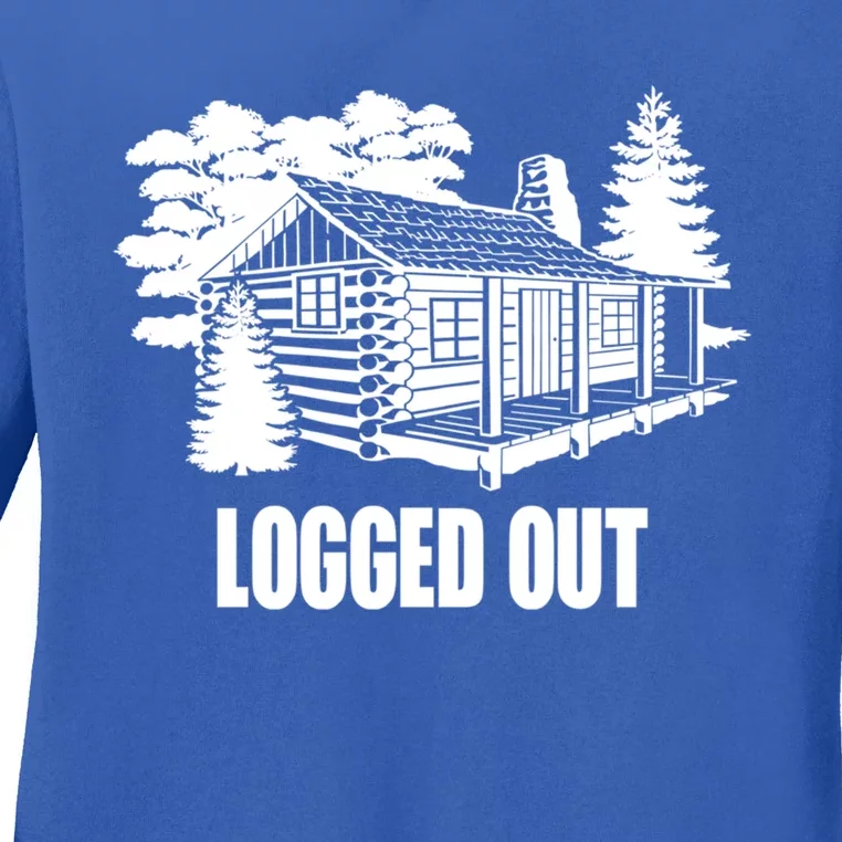 Logged Out Cabin Life Funny Gift Funny Mountain Living Gift Ladies Long Sleeve Shirt