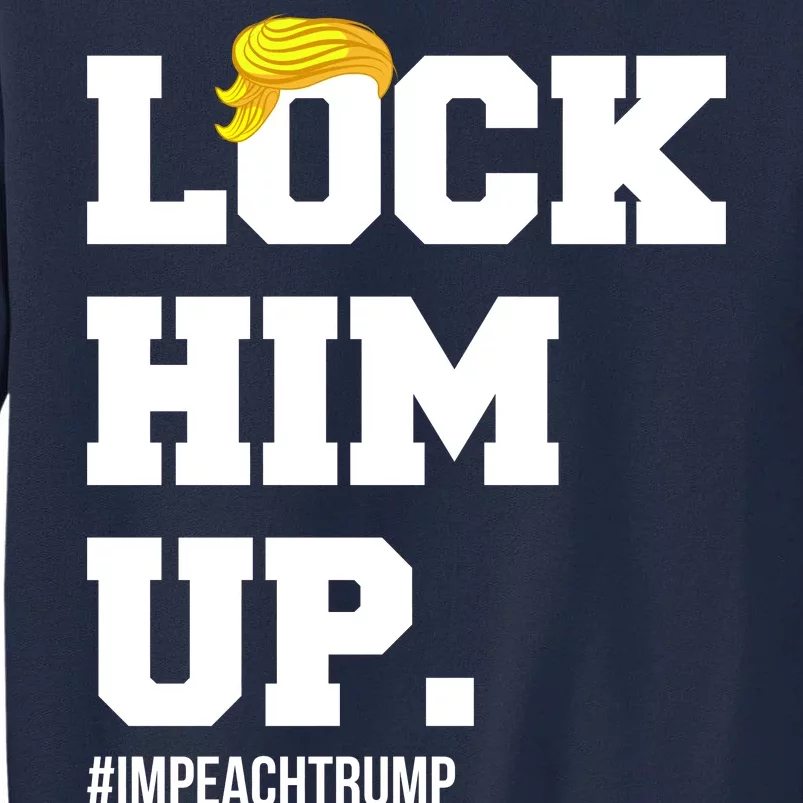 Lock Him Up Resist Trump #impeachtrump Tall Sweatshirt