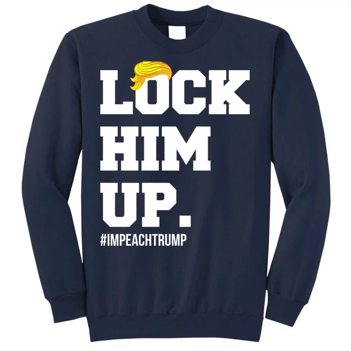 Lock Him Up Resist Trump #impeachtrump Tall Sweatshirt