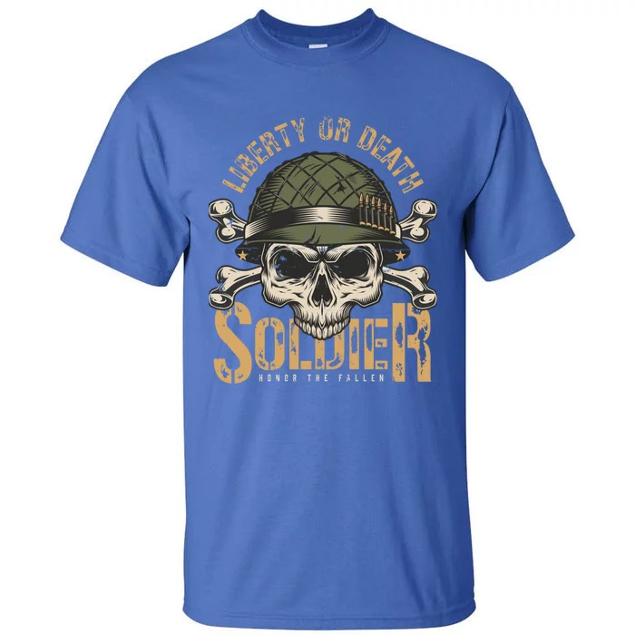 Liberty Or Death Soldier Honor The Fallen Veterans Pride Gift Tall T-Shirt