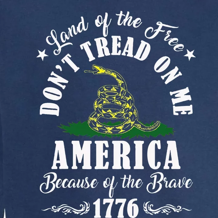 Land Of Free Don’T Tread On Me American Because Of The Brave Garment-Dyed Sweatshirt