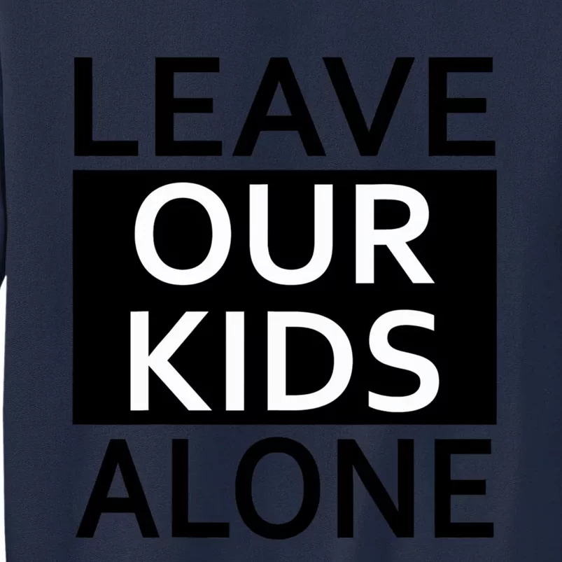 Leave Our Kids Alone Save The Children Protest Tall Sweatshirt