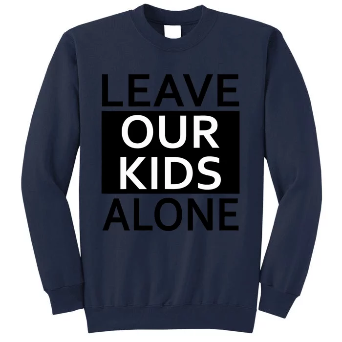 Leave Our Kids Alone Save The Children Protest Tall Sweatshirt