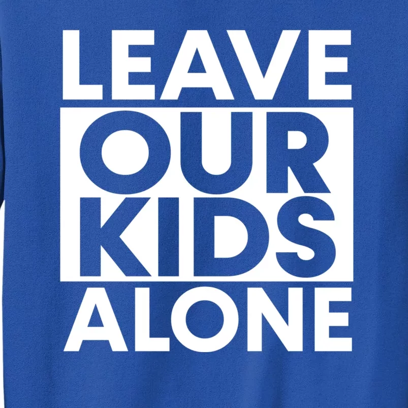 Leave Our Kids Alone Save The Children Protest Tall Sweatshirt