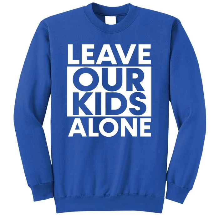 Leave Our Kids Alone Save The Children Protest Tall Sweatshirt