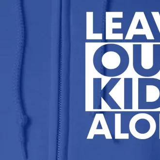 Leave Our Kids Alone Save The Children Protest Full Zip Hoodie