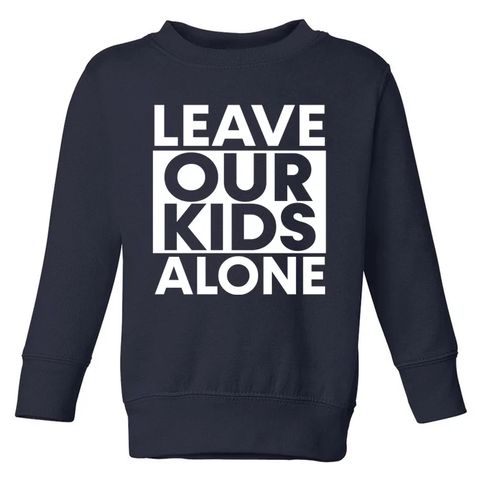 Leave Our Kids Alone Save The Children Protest Toddler Sweatshirt