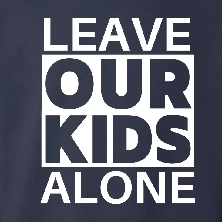 Leave Our Kids Alone Toddler Hoodie