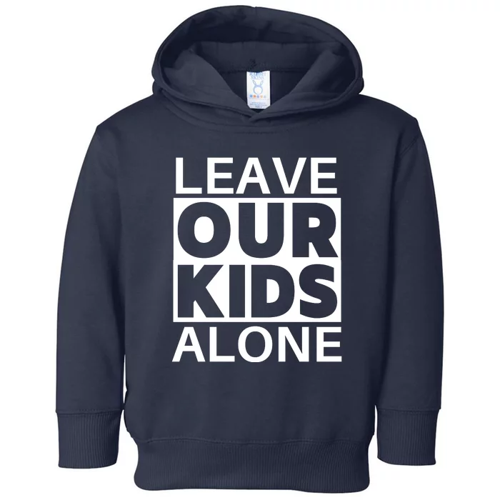 Leave Our Kids Alone Toddler Hoodie