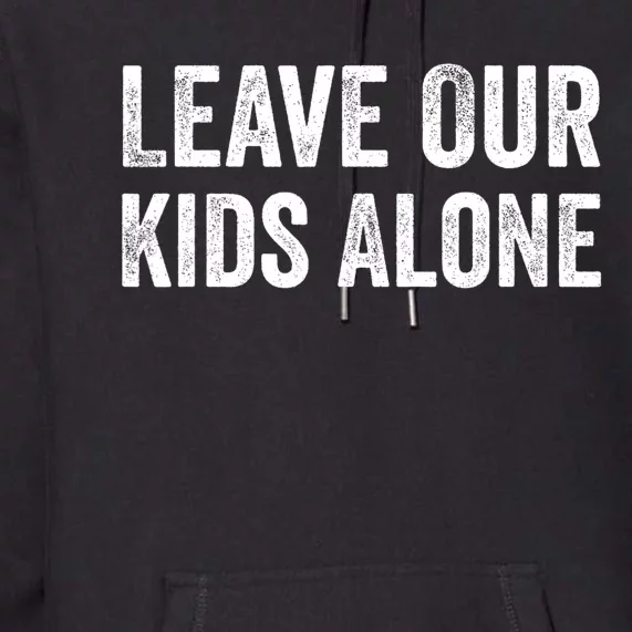 Leave Our Kids Alone Save The Children Protest Women Men Premium Hoodie