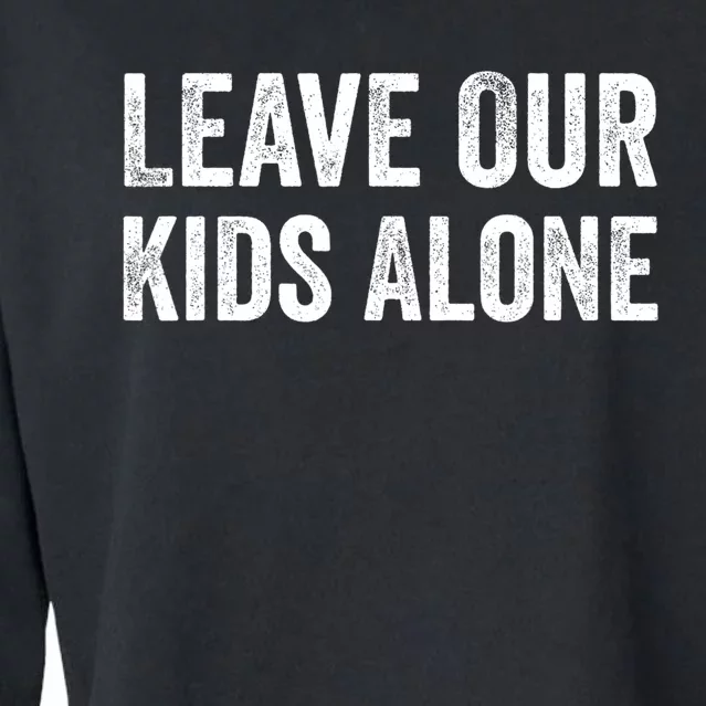 Leave Our Kids Alone Save The Children Protest Women Men Cropped Pullover Crew