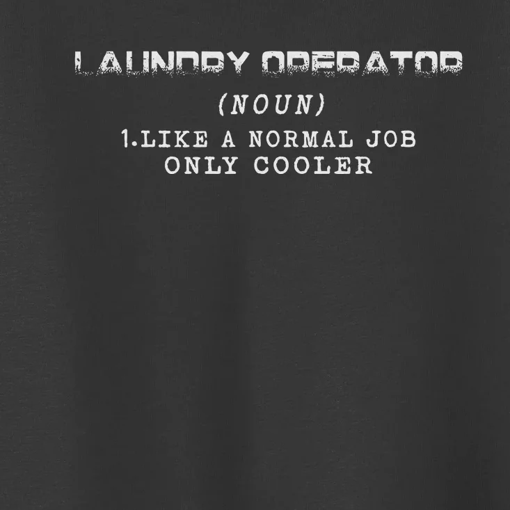 Laundry Operator Like A Normal Job Only Cooler Toddler T-Shirt