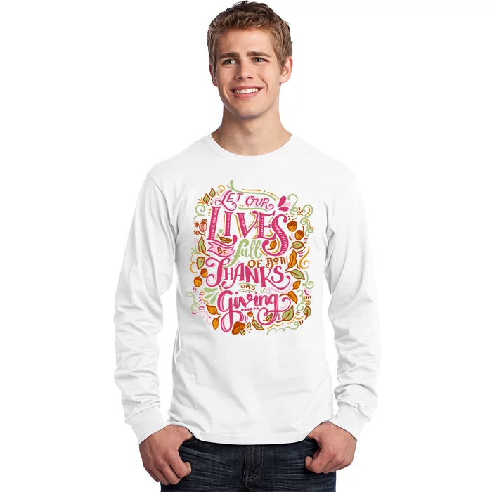 Let Our Lives Be Full Of Both Thanks And Giving Long Sleeve Shirt