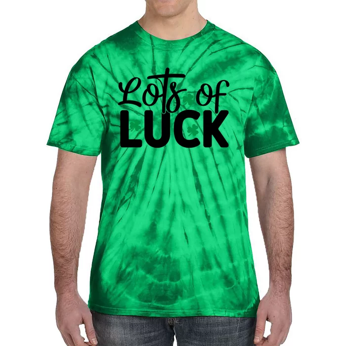 Lots Of Luck Funny St Patricks Day Tie-Dye T-Shirt