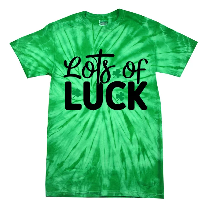 Lots Of Luck Funny St Patricks Day Tie-Dye T-Shirt