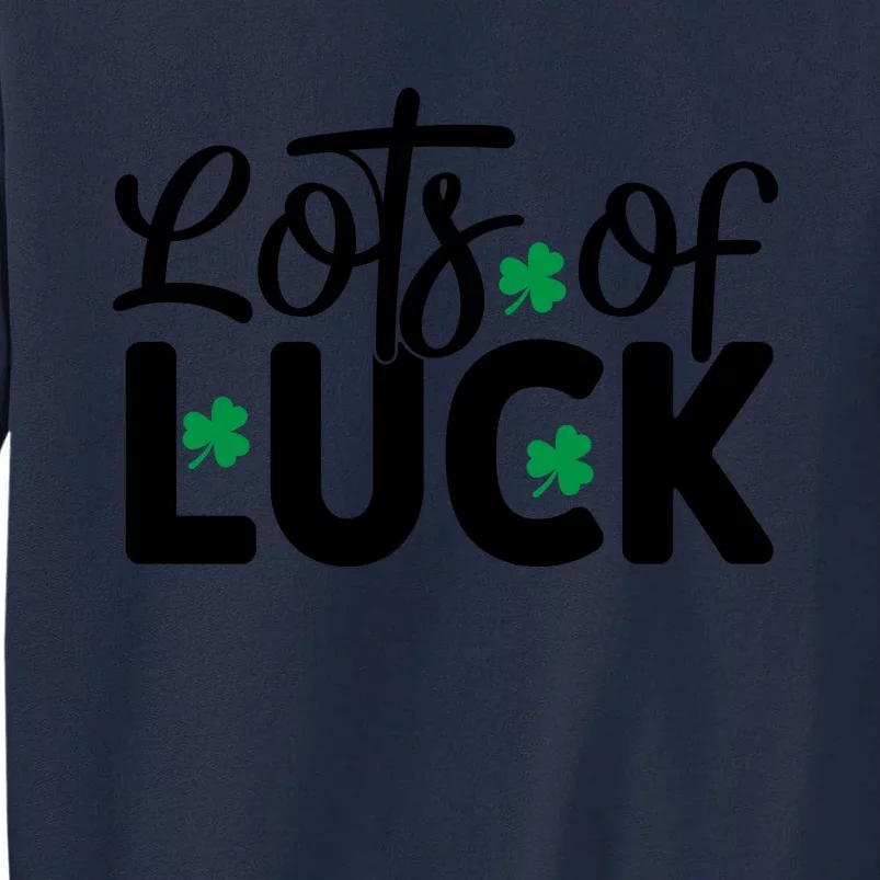 Lots Of Luck Funny St Patricks Day Tall Sweatshirt