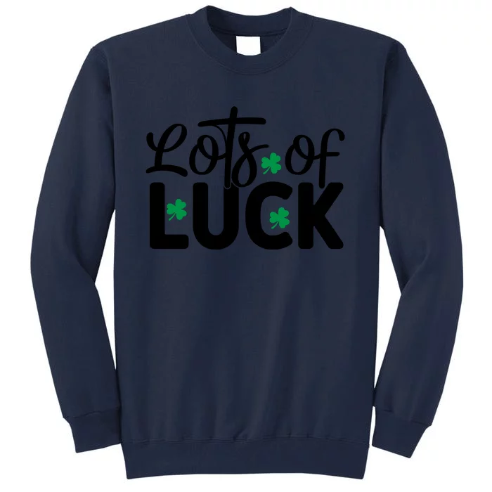 Lots Of Luck Funny St Patricks Day Tall Sweatshirt