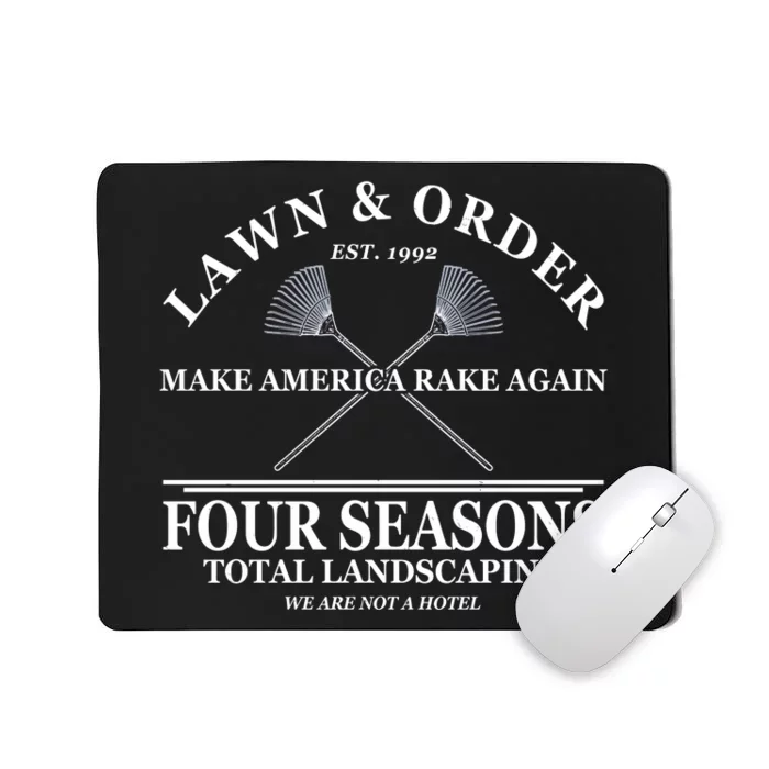 Lawn & Order Make America Rake Again Four Seasons Total Landscaping Mousepad