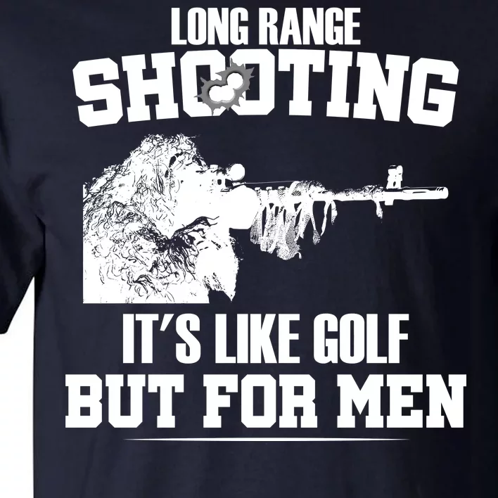 Long Range Shooting It's Like Golf But For Men Tall T-Shirt