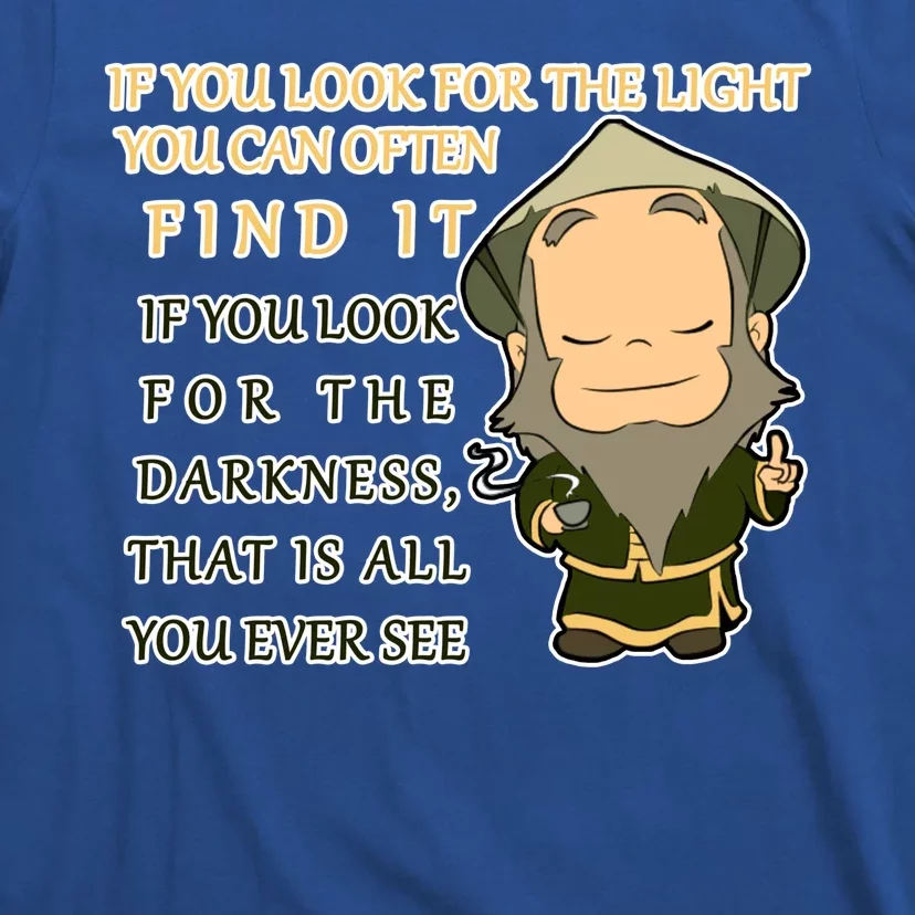 Look For The Light Not Darkness Uncle Iron Quote T-Shirt