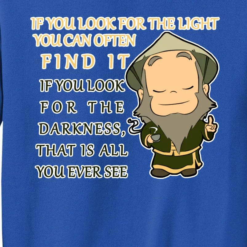 Look For The Light Not Darkness Uncle Iron Quote Tall Sweatshirt