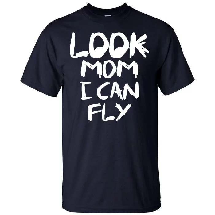 Look Mom I Can Fly Tall T-Shirt