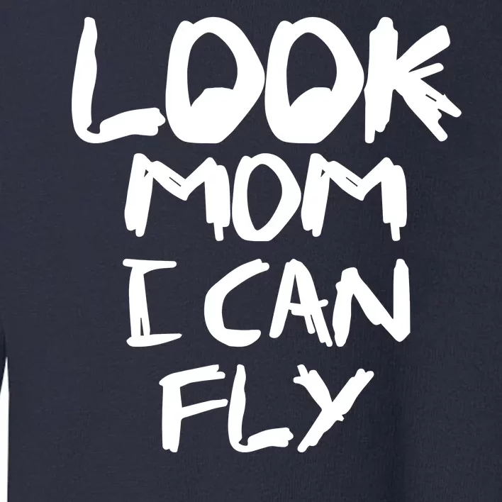 Look Mom I Can Fly Toddler Sweatshirt