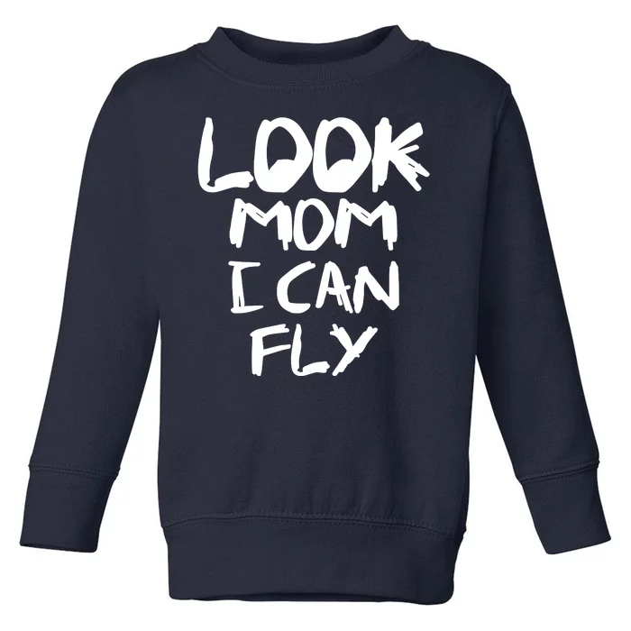 Look Mom I Can Fly Toddler Sweatshirt