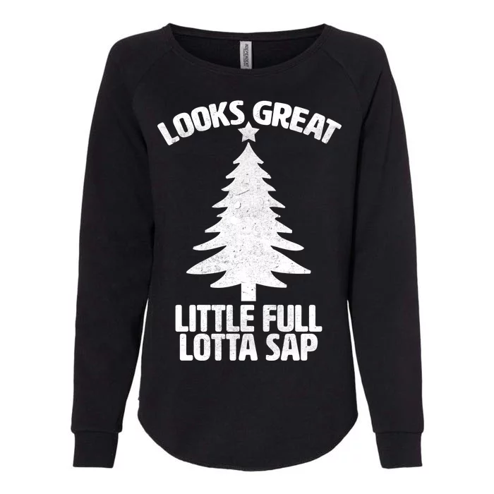 Looks Great Little Full Lotta Sap Funny Christmas Womens California Wash Sweatshirt