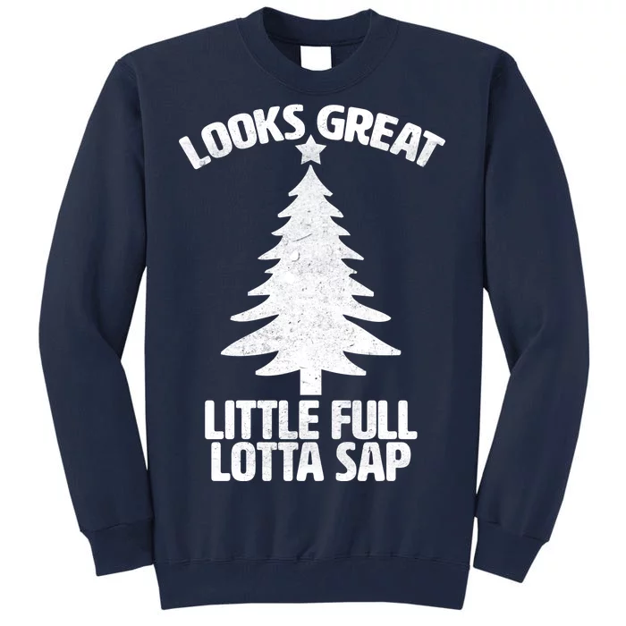 Looks Great Little Full Lotta Sap Funny Christmas Tall Sweatshirt