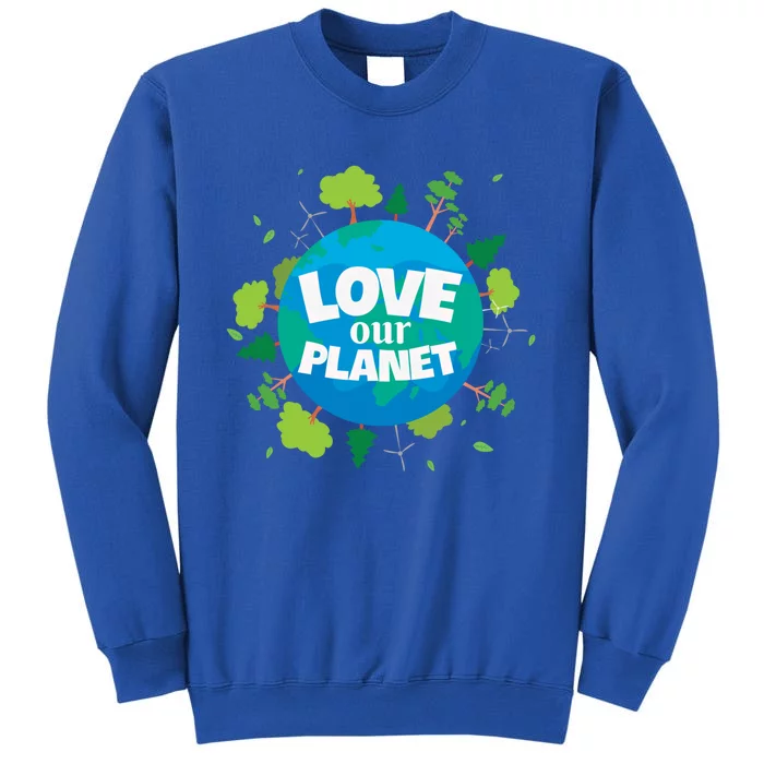 Love Our Planet Earth Day Save Environt Cute Heart Planet Meaningful Gift Sweatshirt