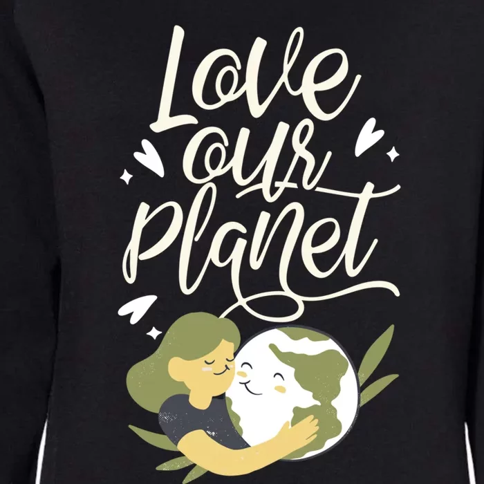 Love Our Planet Earth Day Conservation Nature Save Cute Gift Womens California Wash Sweatshirt