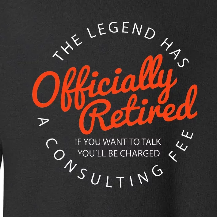 Le.Gend Of.Ficially Retired Funny Retirement Toddler Sweatshirt