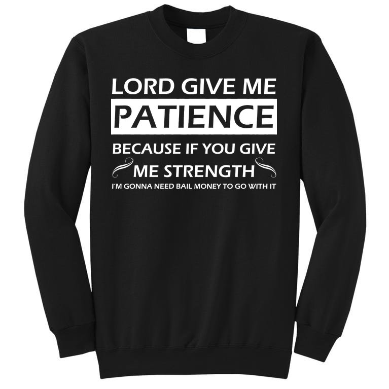 Lord Give Me Patience Sweatshirt
