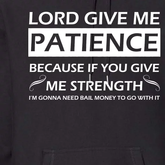 Lord Give Me Patience Premium Hoodie