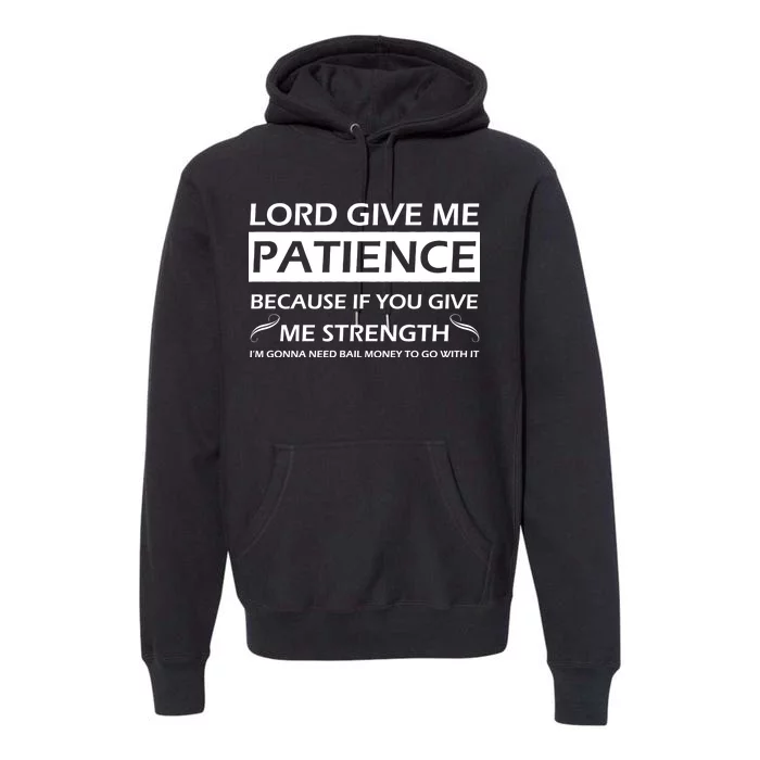 Lord Give Me Patience Premium Hoodie