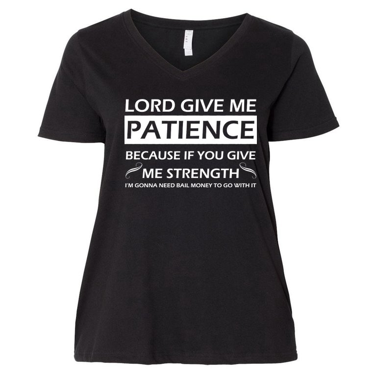 Lord Give Me Patience Women's V-Neck Plus Size T-Shirt