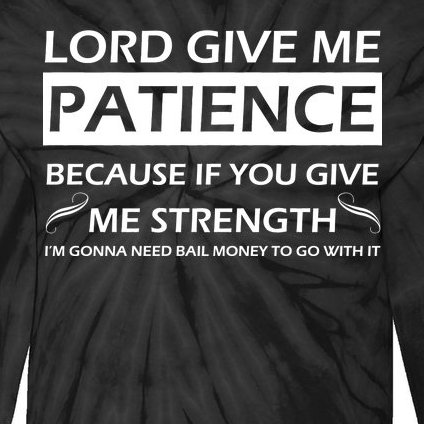 Lord Give Me Patience Tie-Dye Long Sleeve Shirt