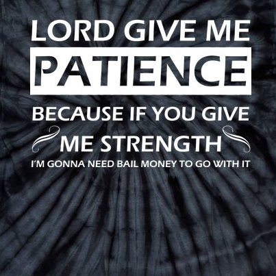 Lord Give Me Patience Tie-Dye T-Shirt