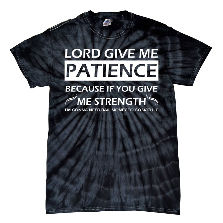 Lord Give Me Patience Tie-Dye T-Shirt