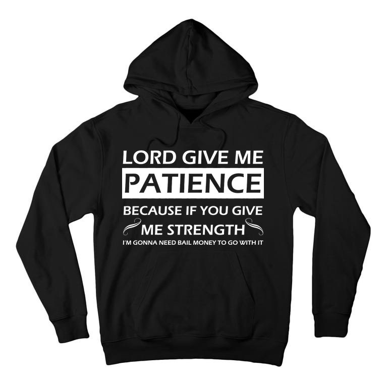 Lord Give Me Patience Tall Hoodie