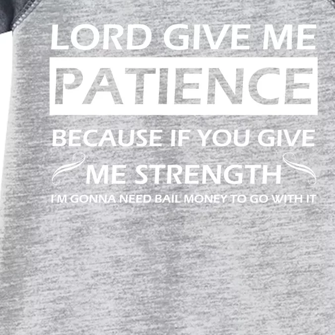 Lord Give Me Patience Infant Baby Jersey Bodysuit